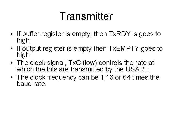 Transmitter • If buffer register is empty, then Tx. RDY is goes to high. Transmitter • If buffer register is empty, then Tx. RDY is goes to high.