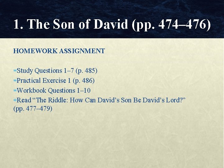 1. The Son of David (pp. 474– 476) HOMEWORK ASSIGNMENT Study Questions 1– 7