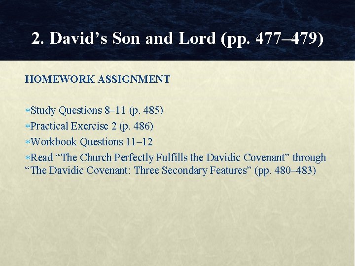 2. David’s Son and Lord (pp. 477– 479) HOMEWORK ASSIGNMENT Study Questions 8– 11