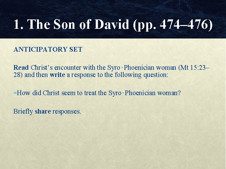 1. The Son of David (pp. 474– 476) ANTICIPATORY SET Read Christ’s encounter with