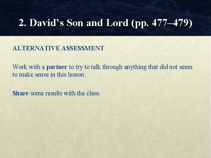 2. David’s Son and Lord (pp. 477– 479) ALTERNATIVE ASSESSMENT Work with a partner