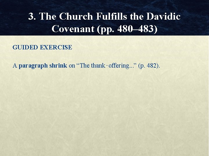 3. The Church Fulfills the Davidic Covenant (pp. 480– 483) GUIDED EXERCISE A paragraph