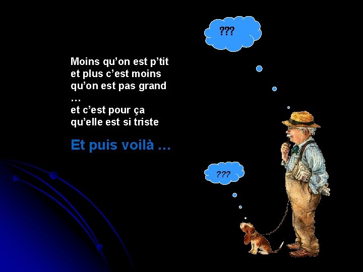 ? ? ? Moins qu’on est p’tit et plus c’est moins qu’on est pas