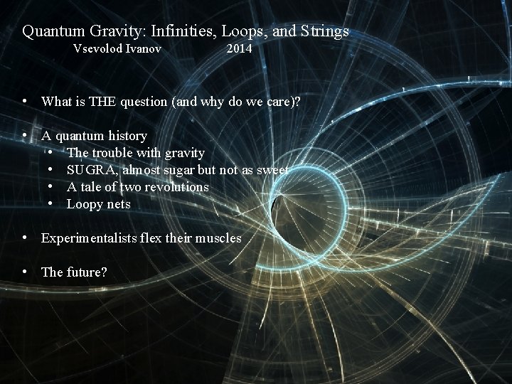 Quantum Gravity: Infinities, Loops, and Strings Vsevolod Ivanov 2014 • What is THE question