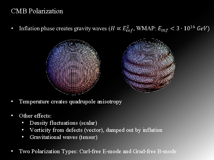 CMB Polarization • Temperature creates quadrupole anisotropy • Other effects: • Density fluctuations (scalar)