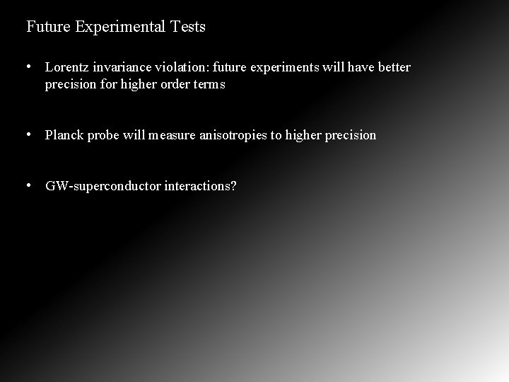 Future Experimental Tests • Lorentz invariance violation: future experiments will have better precision for