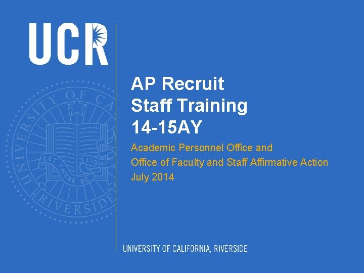 AP Recruit Staff Training 14 -15 AY Academic Personnel Office and Office of Faculty