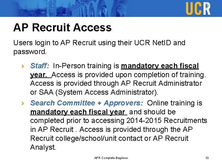 AP Recruit Access Users login to AP Recruit using their UCR Net. ID and