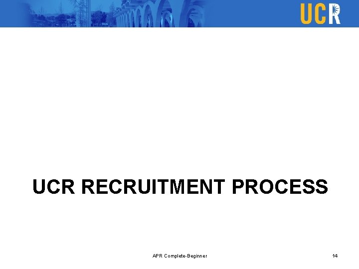 UCR RECRUITMENT PROCESS APR Complete-Beginner 14 
