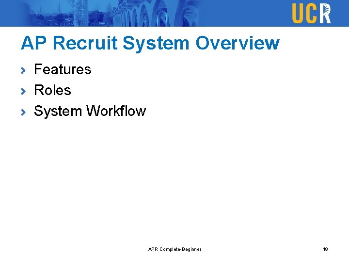 AP Recruit System Overview Features Roles System Workflow APR Complete-Beginner 18 