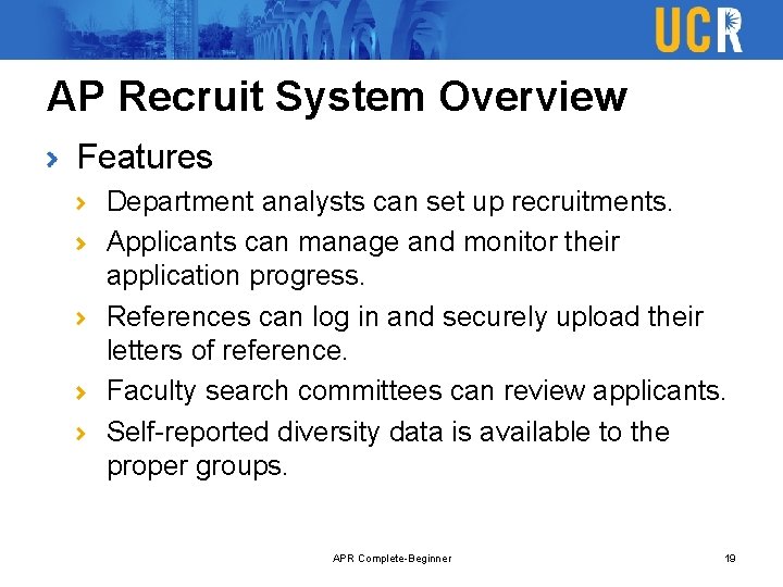 AP Recruit System Overview Features Department analysts can set up recruitments. Applicants can manage