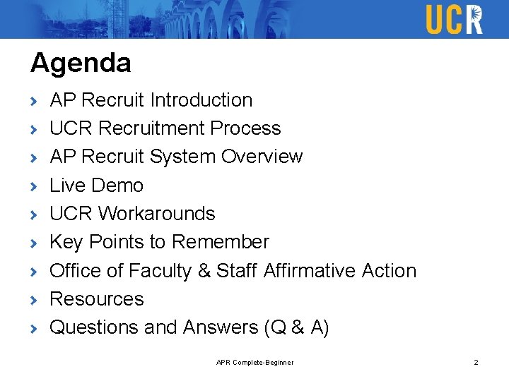 Agenda AP Recruit Introduction UCR Recruitment Process AP Recruit System Overview Live Demo UCR