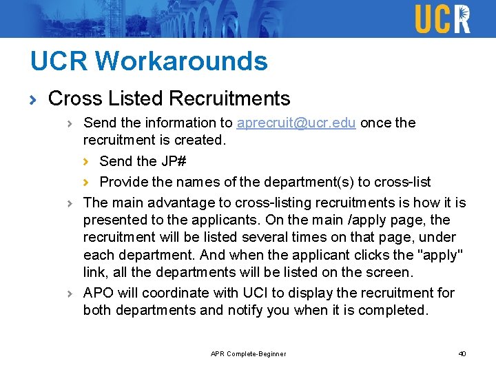 UCR Workarounds Cross Listed Recruitments Send the information to aprecruit@ucr. edu once the recruitment