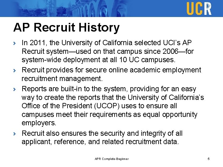 AP Recruit History In 2011, the University of California selected UCI’s AP Recruit system—used