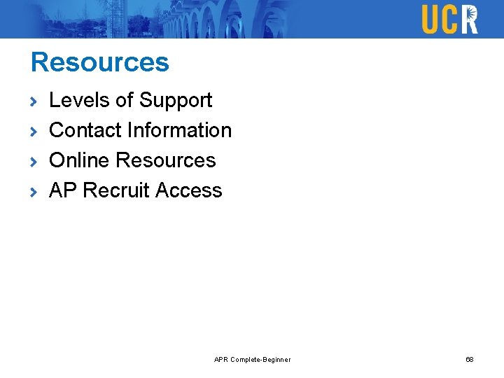 Resources Levels of Support Contact Information Online Resources AP Recruit Access APR Complete-Beginner 68