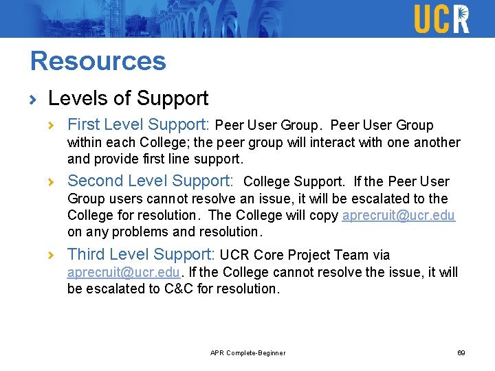 Resources Levels of Support First Level Support: Peer User Group within each College; the