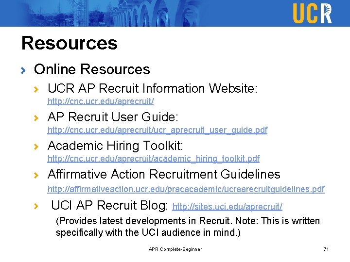 Resources Online Resources UCR AP Recruit Information Website: http: //cnc. ucr. edu/aprecruit/ AP Recruit