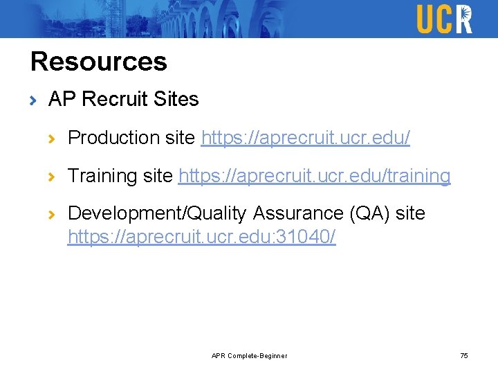 Resources AP Recruit Sites Production site https: //aprecruit. ucr. edu/ Training site https: //aprecruit.