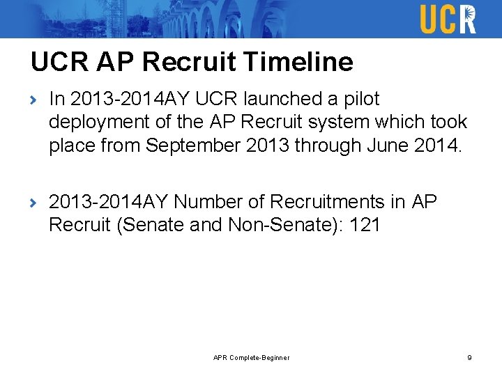 UCR AP Recruit Timeline In 2013 -2014 AY UCR launched a pilot deployment of