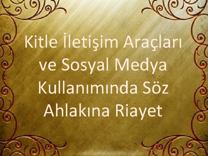 Kitle İletişim Araçları ve Sosyal Medya Kullanımında Söz Ahlakına Riayet 