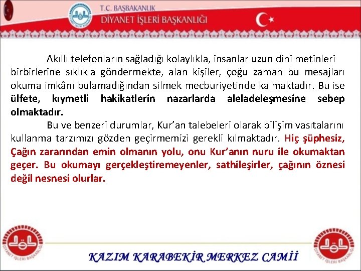 Akıllı telefonların sağladığı kolaylıkla, insanlar uzun dini metinleri birbirlerine sıklıkla göndermekte, alan kişiler, çoğu