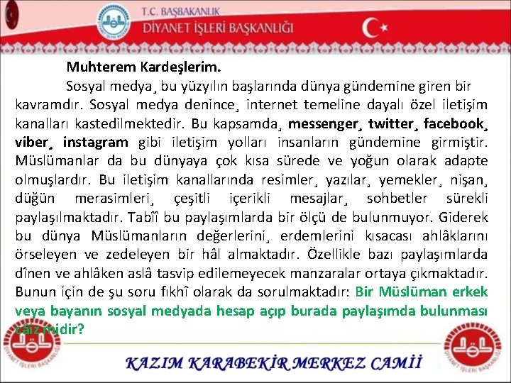 Muhterem Kardeşlerim. Sosyal medya¸ bu yüzyılın başlarında dünya gündemine giren bir kavramdır. Sosyal medya