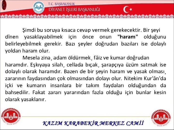 Şimdi bu soruya kısaca cevap vermek gerekecektir. Bir şeyi dînen yasaklayabilmek için önce onun