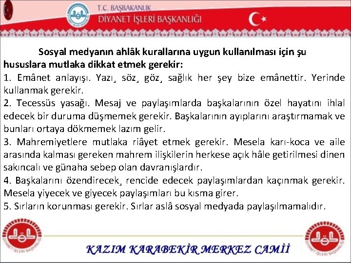 Sosyal medyanın ahlâk kurallarına uygun kullanılması için şu hususlara mutlaka dikkat etmek gerekir: 1.