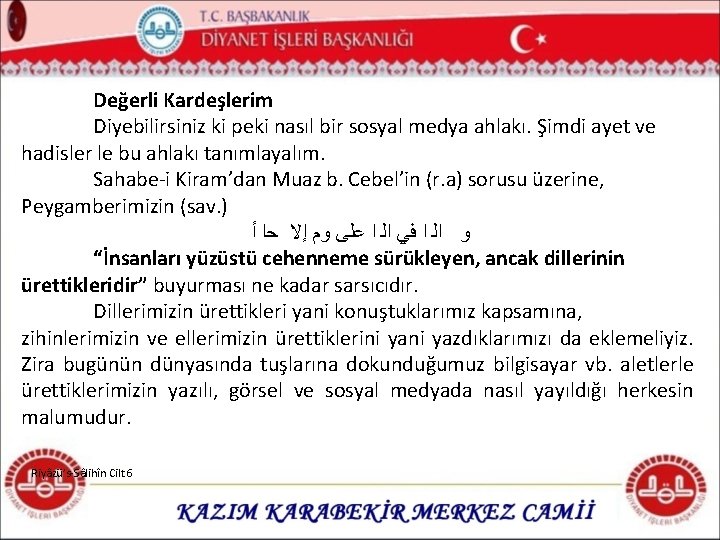 Değerli Kardeşlerim Diyebilirsiniz ki peki nasıl bir sosyal medya ahlakı. Şimdi ayet ve hadisler