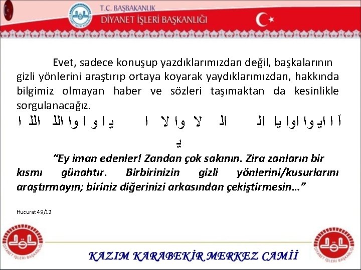 Evet, sadece konuşup yazdıklarımızdan değil, başkalarının gizli yönlerini araştırıp ortaya koyarak yaydıklarımızdan, hakkında bilgimiz