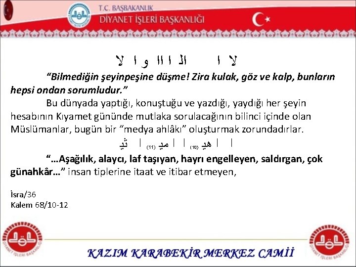  ﻻ ﺍ ﻭ ﺍﺍ ﺍ ﺍﻟ ﺍ ﻻ “Bilmediğin şeyinpeşine düşme! Zira kulak,