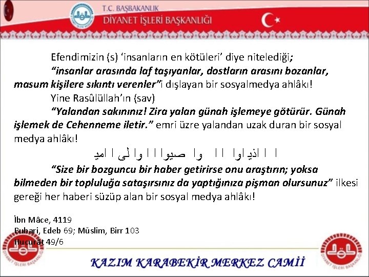 Efendimizin (s) ‘insanların en kötüleri’ diye nitelediği; “insanlar arasında laf taşıyanlar, dostların arasını bozanlar,