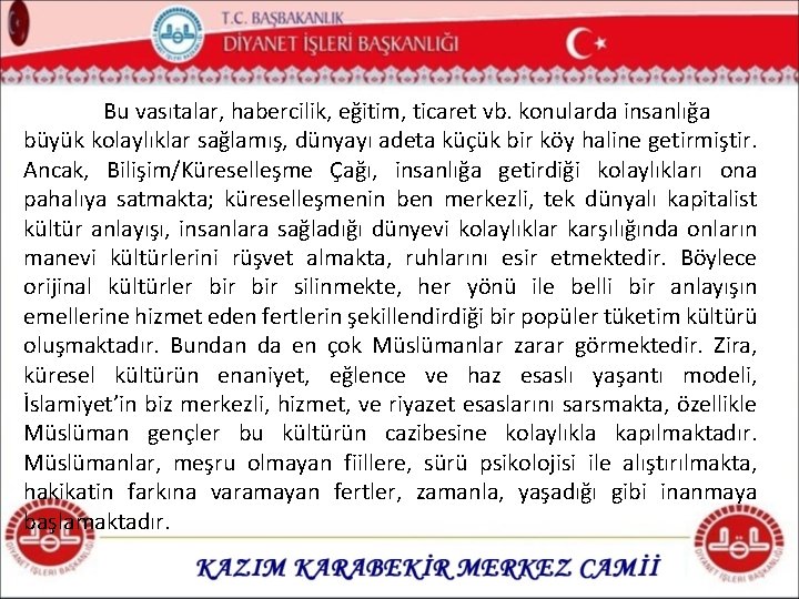 Bu vasıtalar, habercilik, eğitim, ticaret vb. konularda insanlığa büyük kolaylıklar sağlamış, dünyayı adeta küçük