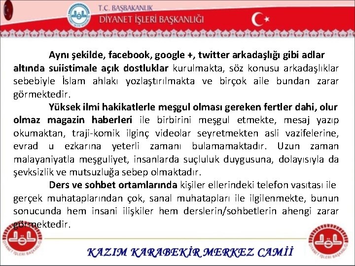 Aynı şekilde, facebook, google +, twitter arkadaşlığı gibi adlar altında suiistimale açık dostluklar kurulmakta,