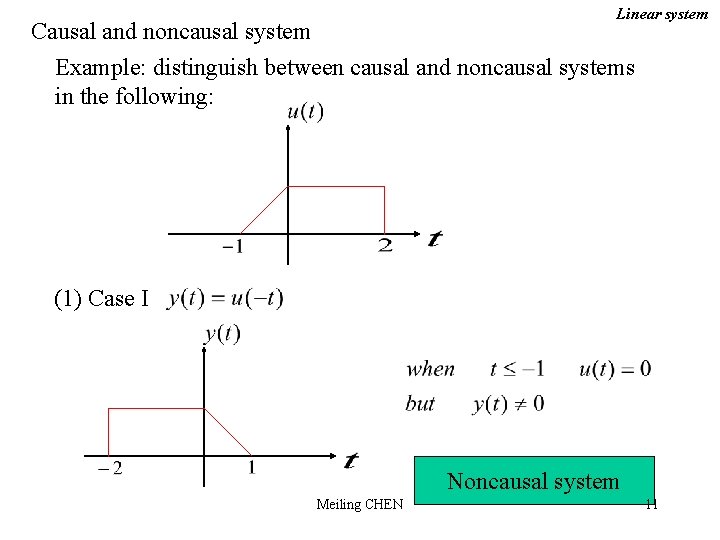 Linear system Causal and noncausal system Example: distinguish between causal and noncausal systems in