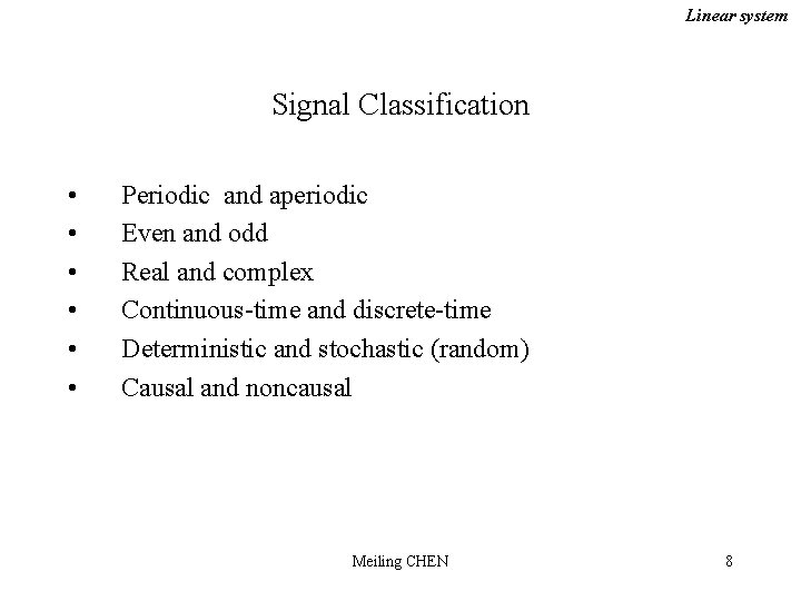 Linear system Signal Classification • • • Periodic and aperiodic Even and odd Real