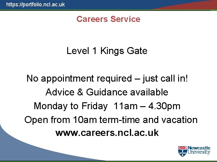 https: //portfolio. ncl. ac. uk Careers Service Level 1 Kings Gate No appointment required