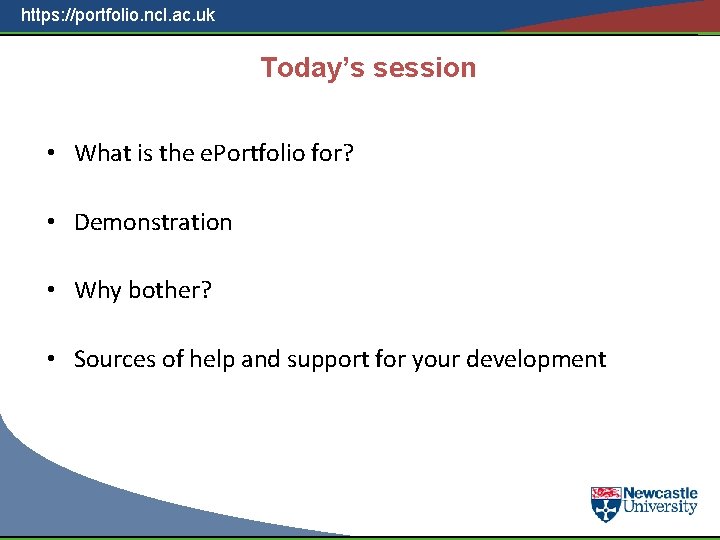 https: //portfolio. ncl. ac. uk Today’s session • What is the e. Portfolio for?