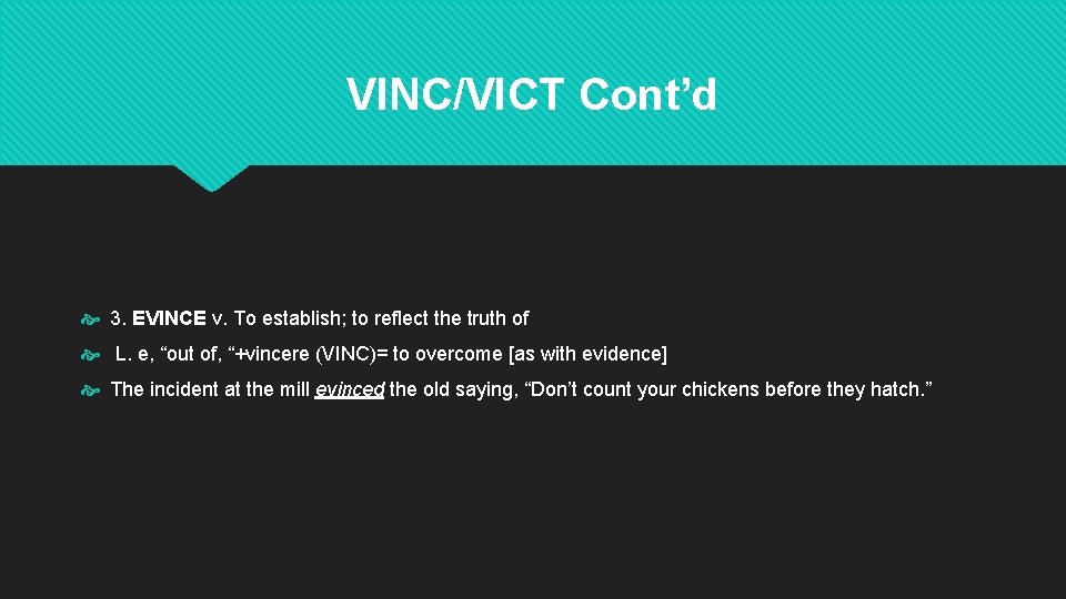 VINC/VICT Cont’d 3. EVINCE v. To establish; to reflect the truth of L. e, VINC/VICT Cont’d 3. EVINCE v. To establish; to reflect the truth of L. e,