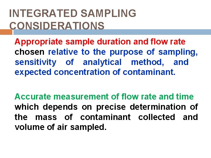 INTEGRATED SAMPLING CONSIDERATIONS Appropriate sample duration and flow rate chosen relative to the purpose