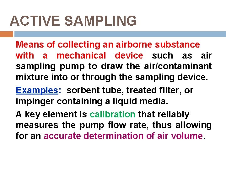 ACTIVE SAMPLING Means of collecting an airborne substance with a mechanical device such as