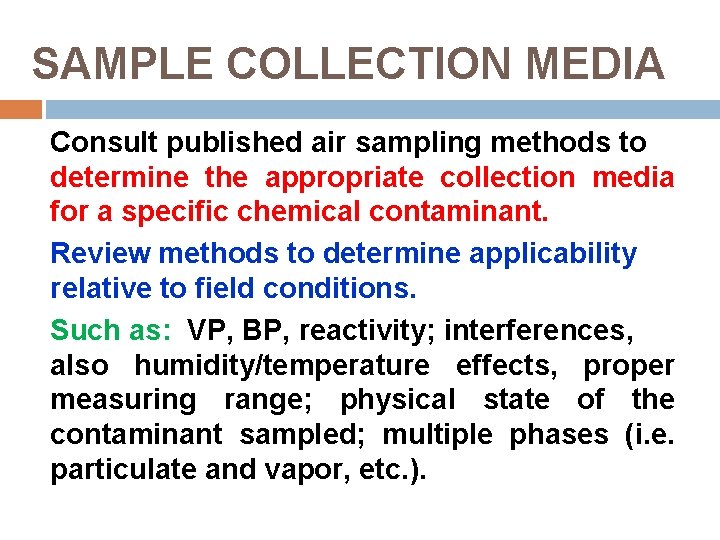 SAMPLE COLLECTION MEDIA Consult published air sampling methods to determine the appropriate collection media