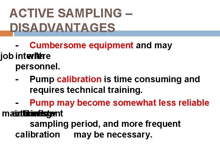 ACTIVE SAMPLING – DISADVANTAGES - Cumbersome equipment and may job interfere with personnel. -