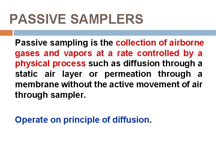 PASSIVE SAMPLERS Passive sampling is the collection of airborne gases and vapors at a