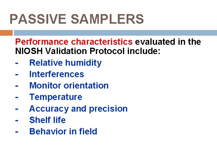 PASSIVE SAMPLERS Performance characteristics evaluated in the NIOSH Validation Protocol include: - Relative humidity