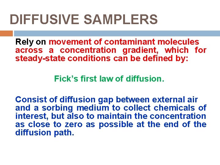 DIFFUSIVE SAMPLERS Rely on movement of contaminant molecules across a concentration gradient, which for