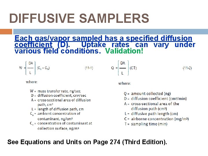 DIFFUSIVE SAMPLERS Each gas/vapor sampled has a specified diffusion coefficient (D). Uptake rates can