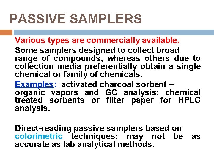 PASSIVE SAMPLERS Various types are commercially available. Some samplers designed to collect broad range