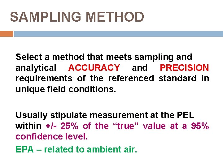 SAMPLING METHOD Select a method that meets sampling and analytical ACCURACY and PRECISION requirements