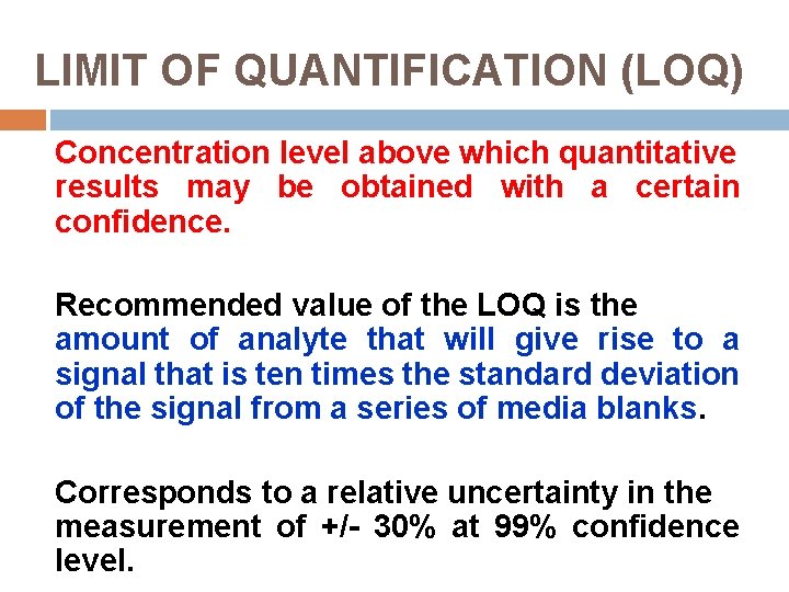 LIMIT OF QUANTIFICATION (LOQ) Concentration level above which quantitative results may be obtained with